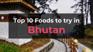 Read more about the article Top 10 Foods in Bhutan