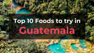 Read more about the article Top 10 Foods in Guatemala