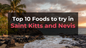 Read more about the article Top 10 Foods in Saint Kitts and Nevis