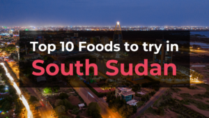 Read more about the article Top 10 Foods in South Sudan