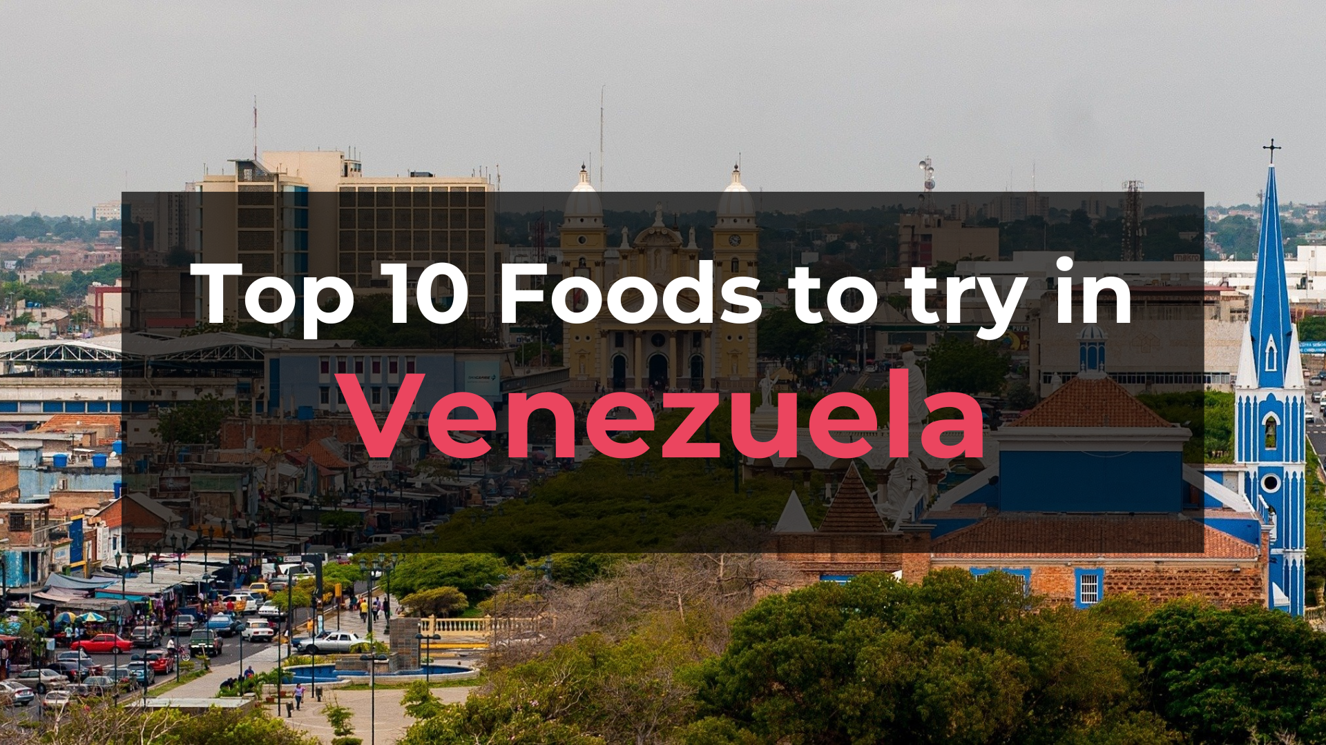 Read more about the article Top 10 Foods in Venezuela