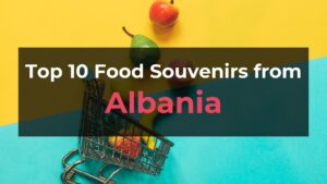 Read more about the article Top 10 Food Souvenirs from Albania