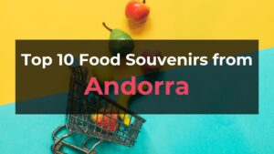 Read more about the article Top 10 Food Souvenirs from Andorra