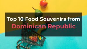 Read more about the article Top 10 Food Souvenirs from Dominican Republic