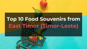 Read more about the article Top 10 Food Souvenirs from East Timor (Timor-Leste)