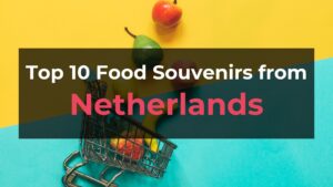 Read more about the article Top 10 Food Souvenirs from Netherlands