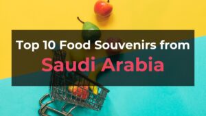 Read more about the article Top 10 Food Souvenirs from Saudi Arabia
