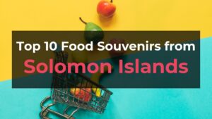 Read more about the article Top 10 Food Souvenirs from Solomon Islands
