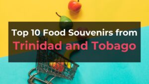 Read more about the article Top 10 Food Souvenirs from Trinidad and Tobago