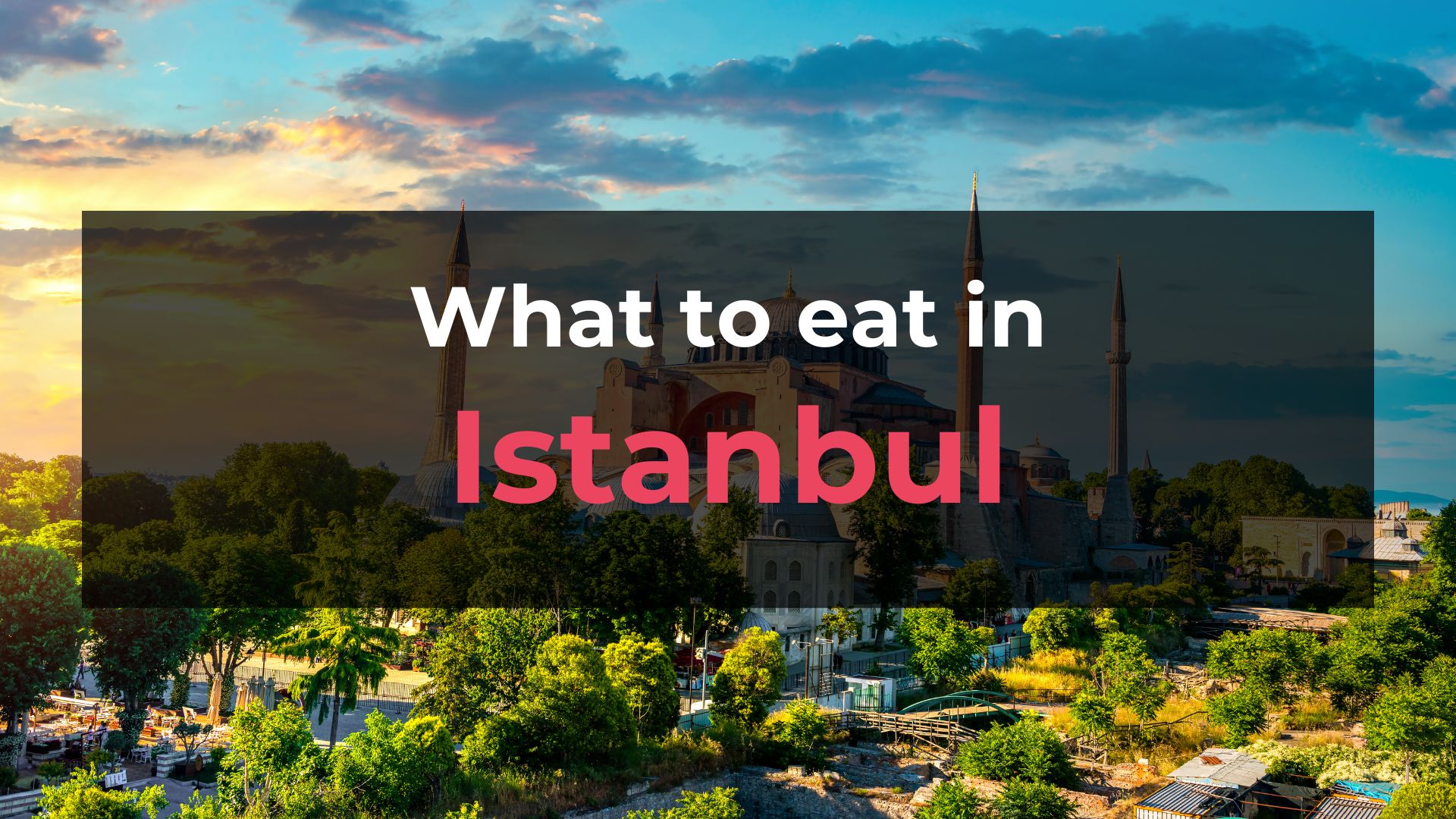 Read more about the article What to Eat in Istanbul: 10 Foods You Should Try