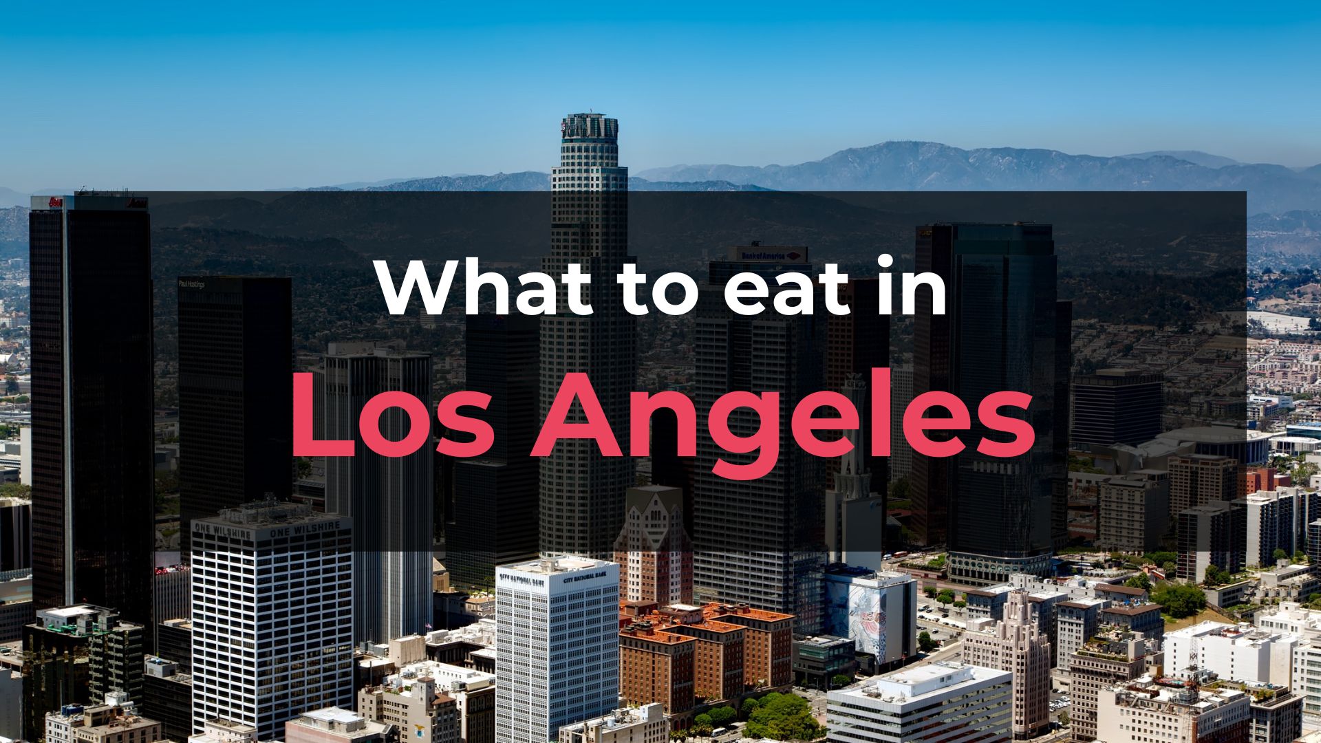 Read more about the article What to Eat in Los Angeles: 10 Foods You Should Try