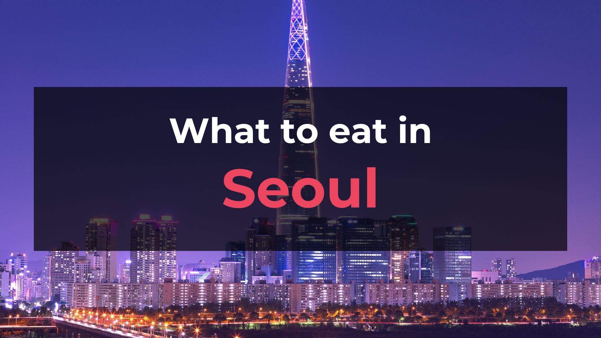 Read more about the article What to Eat in Seoul: 10 Foods You Should Try